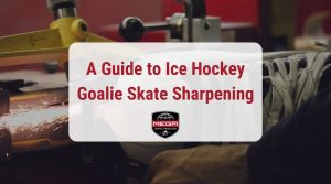 Read more about the article A Guide To Ice Hockey Goalie Skate Sharpening
